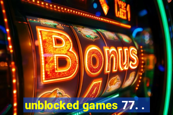 unblocked games 77. .